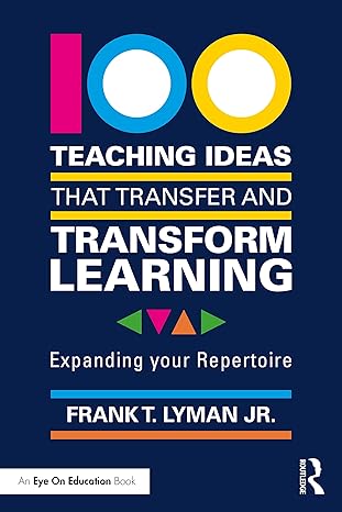 100 teaching ideas that transfer and transform learning 1st edition frank t lyman jr 1032126647,