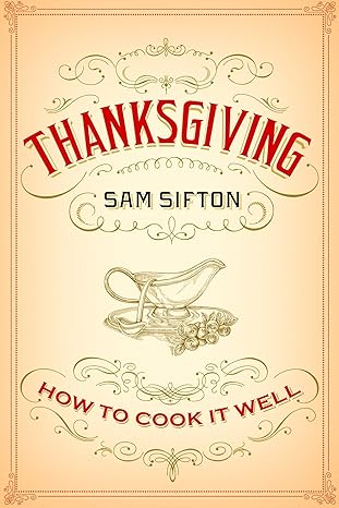 thanksgiving how to cook it well a cookbook 1st edition sam sifton ,sarah rutherford 1400069912,