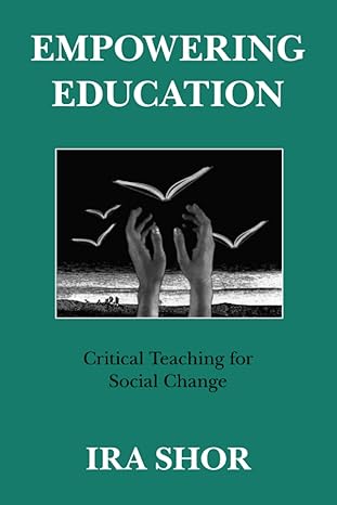 empowering education critical teaching for social change 1st edition ira shor 0226753573, 978-0226753577