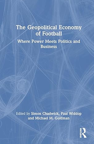the geopolitical economy of football 1st edition simon chadwick ,paul widdop ,michael m goldman 1032753692,
