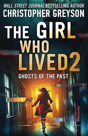 the girl who lived 2 ghosts of the past a psychological suspense thriller 1st edition christopher greyson