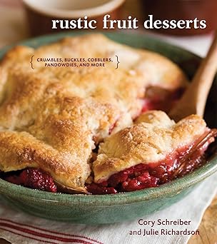rustic fruit desserts crumbles buckles cobblers pandowdies and more a cookbook 1st edition cory schreiber