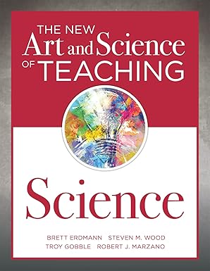 the new art and science of teaching science 1st edition brett erdmann ,steven m wood ,troy gobble ,robert j