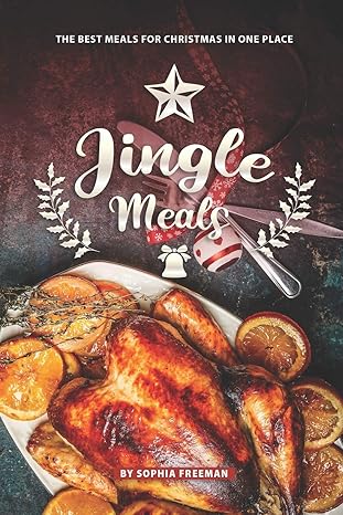 jingle meals the best meals for christmas in one place 1st edition sophia freeman 1099692741, 978-1099692741