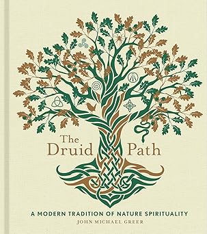 the druid path a modern tradition of nature spirituality 1st edition john michael greer 1454943564,