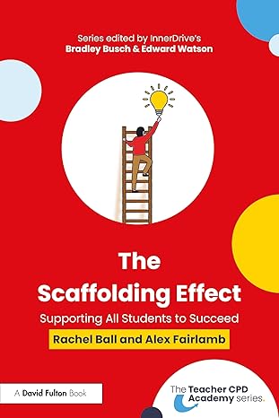 the scaffolding effect supporting all students to succeed 1st edition rachel ball ,alex fairlamb 1032739835,
