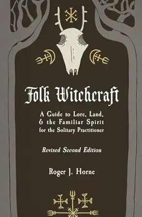 folk witchcraft a guide to lore land and the familiar spirit 1st edition roger j horne 1736762508,