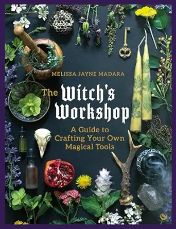 the witchs workshop a guide to crafting your own magical tools 1st edition melissa madara 1786788098,
