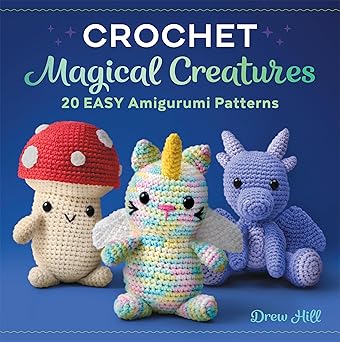 crochet magical creatures 20 easy amigurumi patterns 1st edition drew hill 1638078068, 978-1638078067