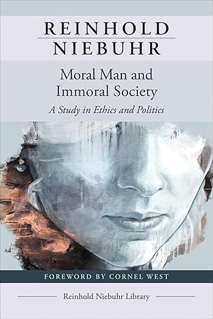 moral man and immoral society a study in ethics and politics 1st edition reinhold niebuhr ,cornel west