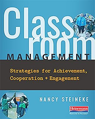 classroom management strategies for achievement cooperation and engagement 1st edition nancy steineke