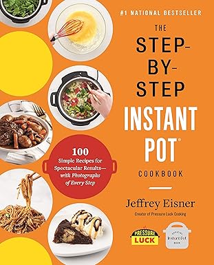 the step by step instant pot cookbook 100 simple recipes for spectacular results with photographs of every