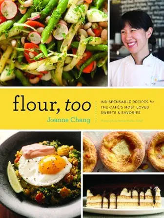 flour too indispensable recipes for the cafes most loved sweets and savories 1st edition joanne chang