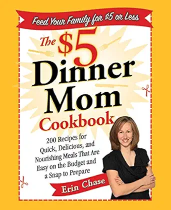 the $5 dinner mom cookbook 200 recipes for quick delicious and nourishing meals that are easy on the budget