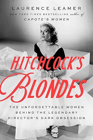 hitchcocks blondes the unforgettable women behind the legendary directors dark obsession 1st edition laurence
