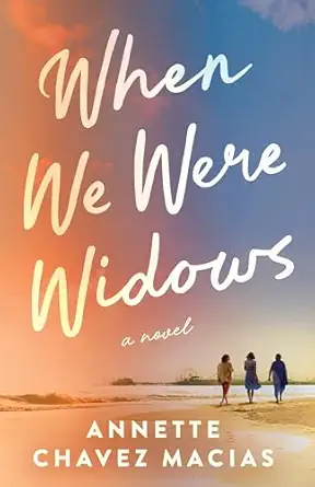 when we were widows a novel 1st edition annette chavez macias 1662521499, 978-1662521492