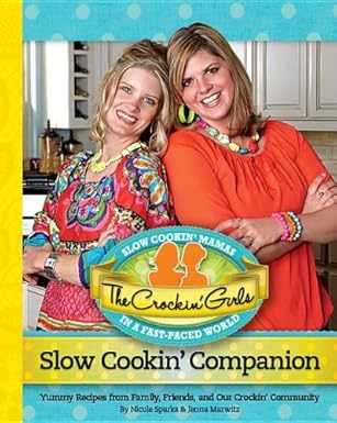 the crockin girls slow cookin companion yummy recipes from family friends and our crockin community 1st