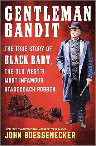 gentleman bandit the true story of black bart the old wests most infamous stagecoach robber 1st edition john