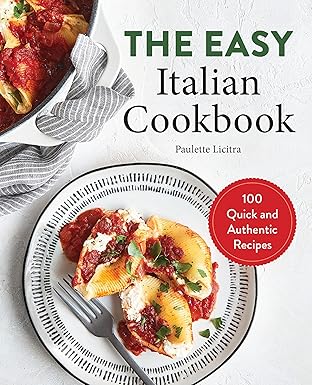 the easy italian cookbook 100 quick and authentic recipes 1st edition paulette licitra 1646115082,