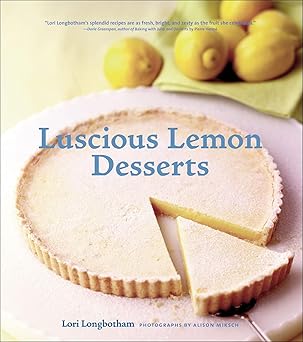 luscious lemon desserts 1st edition lori longbotham ,alison miksch ,chronicle books llc staff 081182893x,