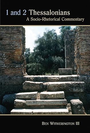 1 and 2 thessalonians a socio rhetorical commentary 1st edition ben witherington iii 0802828361,