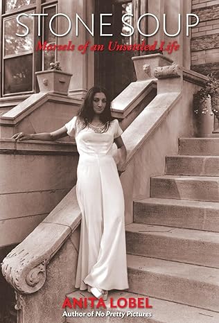 stone soup morsels of an unsettled life 1st edition anita lobel 108796914x, 978-1087969145