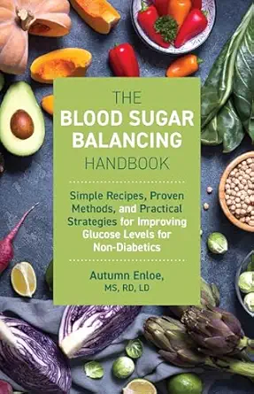 the blood sugar balancing handbook simple recipes proven methods and practical strategies for improving