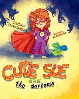 cutie sue and the darkness a bedtime story your kids will absolutely love 1st edition kate melton 1541275683,