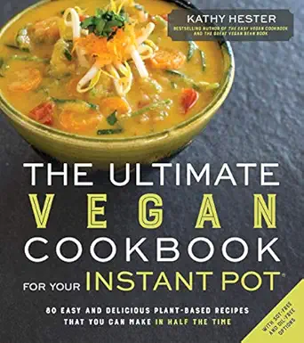 the ultimate vegan cookbook for your instant pot 80 easy and delicious plant based recipes that you can make