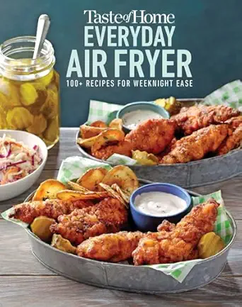 taste of home everyday air fryer 112 easy recipes for weeknight meals features dinners snacks and desserts