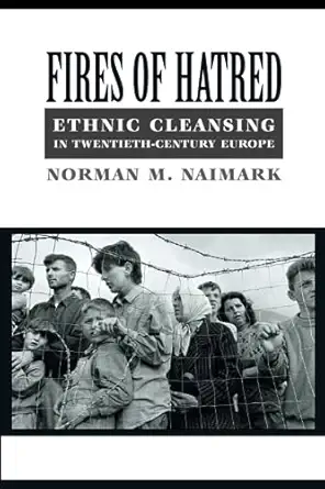 fires of hatred ethnic cleansing in twentieth century europe 1st edition norman m naimark 0674009940,
