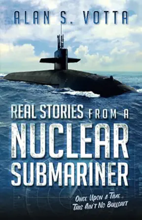 real stories from a nuclear submariner once upon a time/this aint no bullshit 1st edition alan s votta