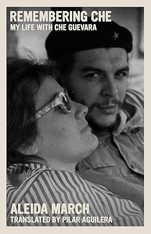 remembering che my life with che guevara 1st edition aleida march ,pilar aguilera 1644212056, 978-1644212059