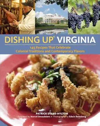 dishing upa virginia 145 recipes that celebrate colonial traditions and contemporary flavors 1st edition
