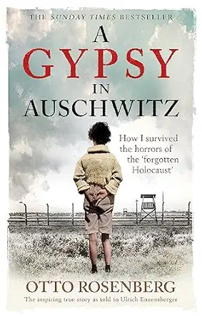 a gypsy in auschwitz how i survived the horrors of the a forgotten holocaust 1st edition otto rosenberg