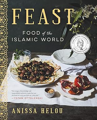 feast food of the islamic worlda a james beard award winning cookbook 1st edition anissa helou 0062363034,