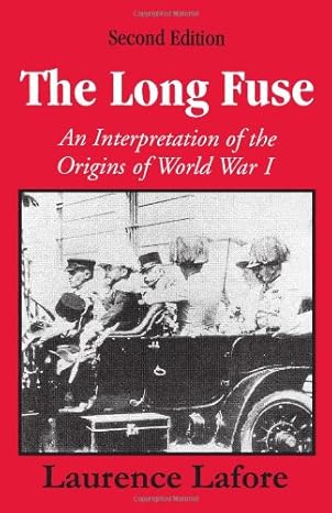 the long fuse an interpretation of the origins of world war i 1st edition laurence lafore 0881339547,