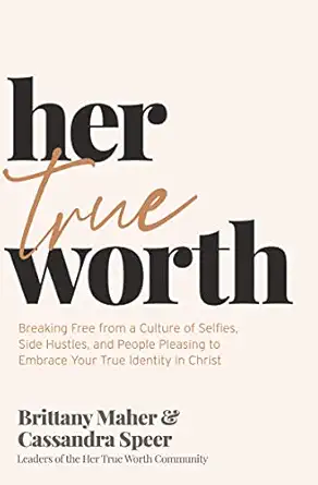 her true worth breaking free from a culture of selfies side hustles and people pleasing to embrace your true