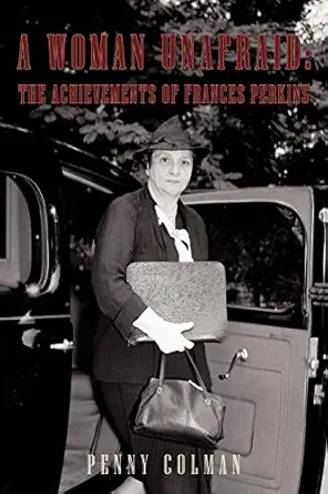 a woman unafraid the achievements of frances perkins 1st edition penny colman 1450207731, 978-1450207737
