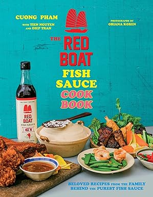 the red boat fish sauce cookbook beloved recipes from the family behind the purest fish sauce 1st edition