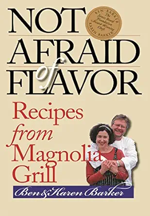 not afraid of flavor recipes from magnolia grill 1st edition ben barker ,karen barker ,magnolia grill ,ann