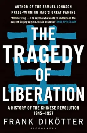 the tragedy of liberation a history of the chinese revolution 1945 1957 1st edition frank dika tter