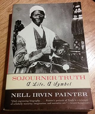 sojourner truth a life a symbol 1st edition nell irvin painter 0393317080, 978-0393317084