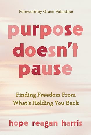 purpose doesna t pause finding freedom from whata s holding you back 1st edition hope reagan harris