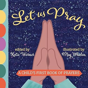 let us pray a childs first book of prayers 1st edition katie warner ,meg whalen 1505112222, 978-1505112221