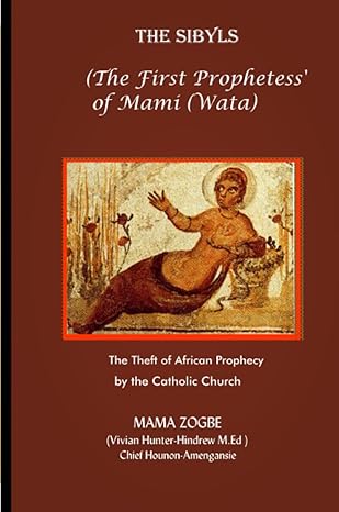 the sibyls the first prophetessa of mami the theft of african prophecy by the catholic church 1st edition