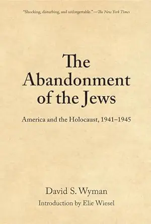 the abandonment of the jews america and the holocaust 1941 1945 1st edition david s wyman 159558174x,