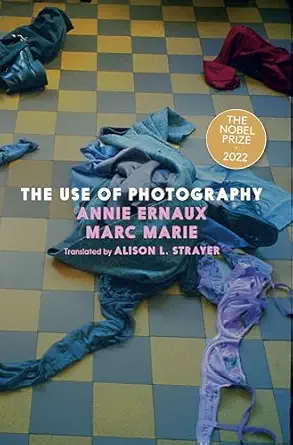 the use of photography 1st edition annie ernaux ,marc marie ,alison l strayer 164421413x, 978-1644214138