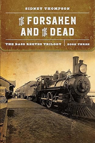 the forsaken and the dead the bass reeves trilogy book three 1st edition sidney thompson 1496220323,