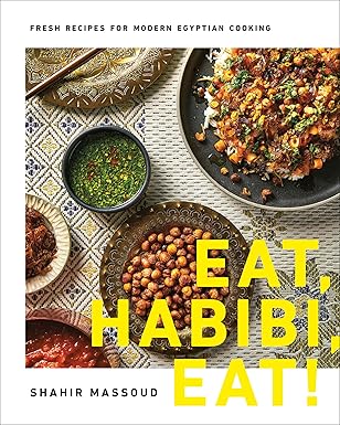 eat habibi eat fresh recipes for modern egyptian cooking 1st edition shahir massoud 0525610936, 978-0525610939